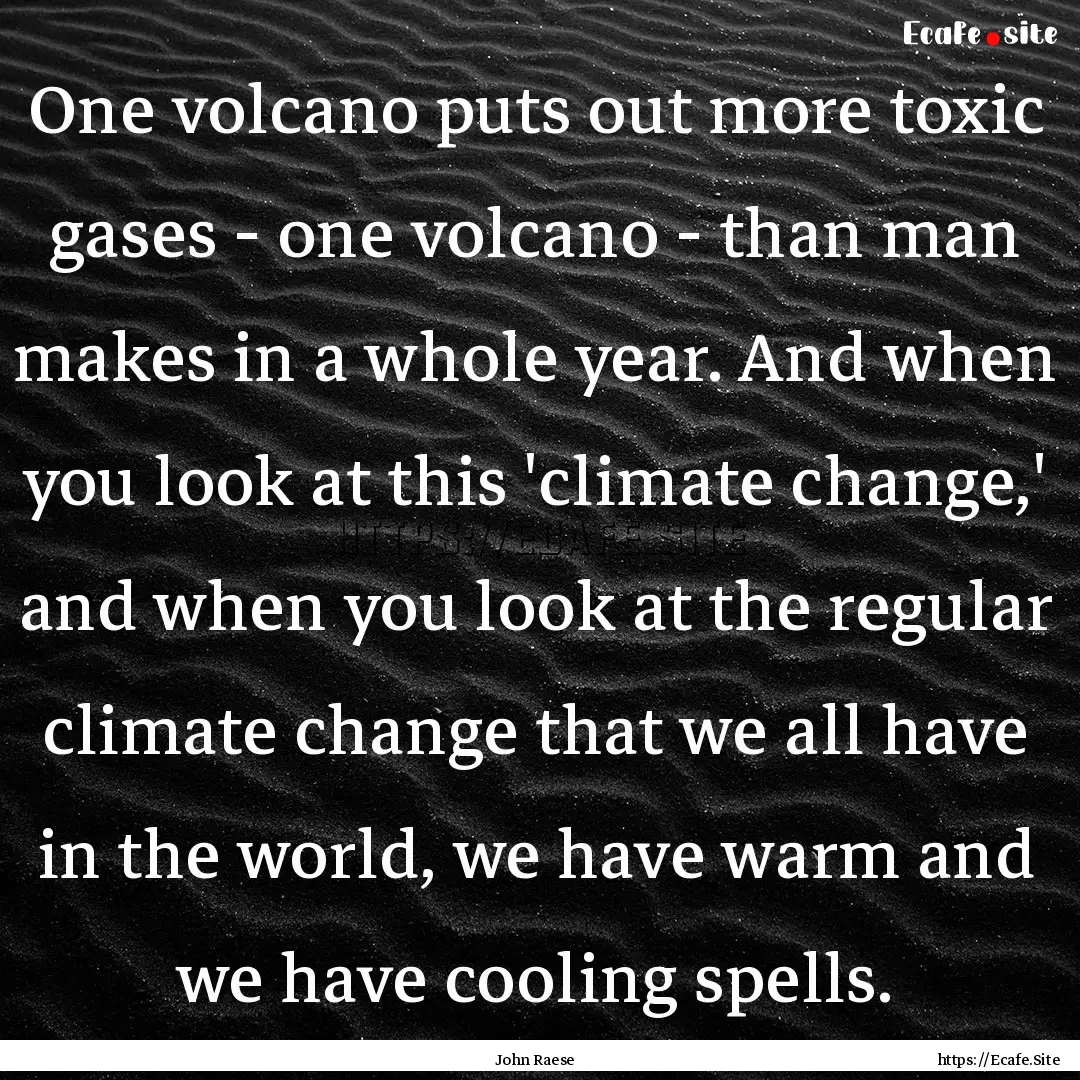 One volcano puts out more toxic gases - one.... : Quote by John Raese