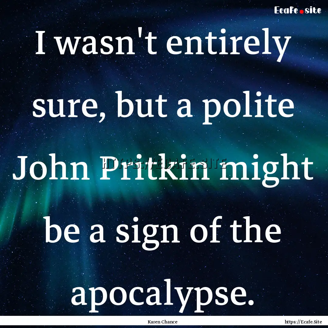 I wasn't entirely sure, but a polite John.... : Quote by Karen Chance