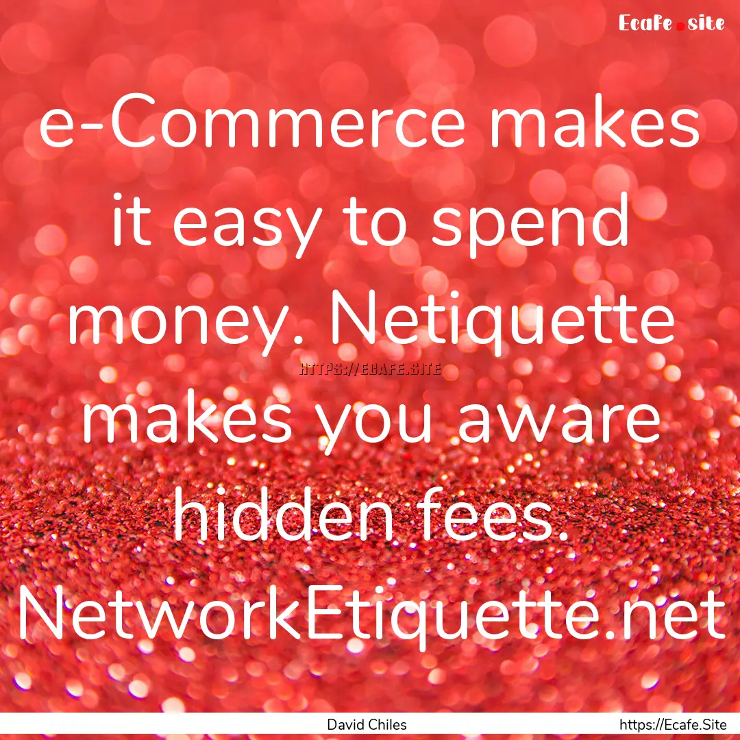 e-Commerce makes it easy to spend money..... : Quote by David Chiles