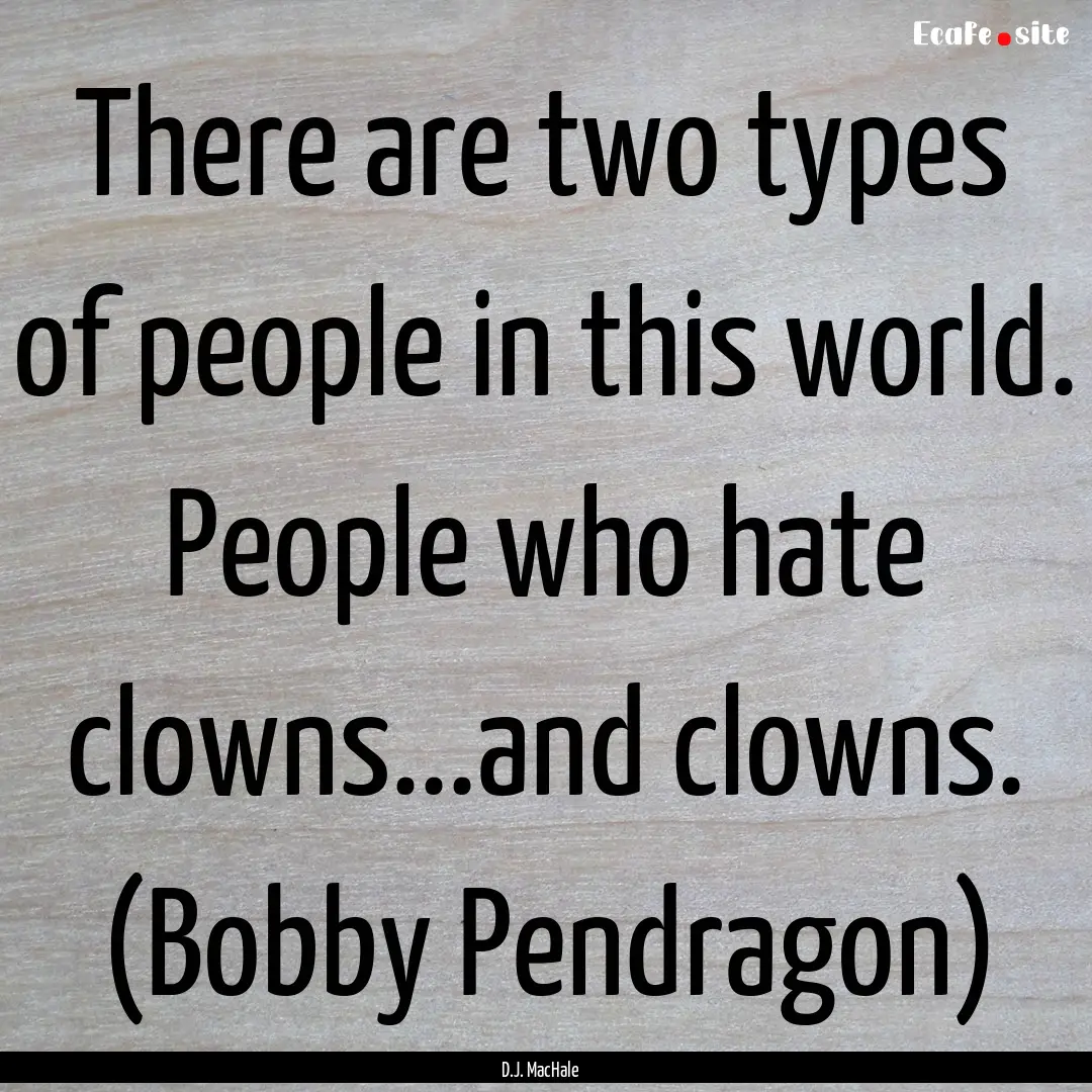 There are two types of people in this world..... : Quote by D.J. MacHale