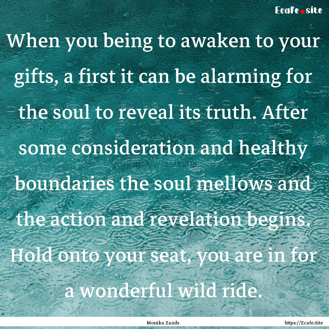 When you being to awaken to your gifts, a.... : Quote by Monika Zands