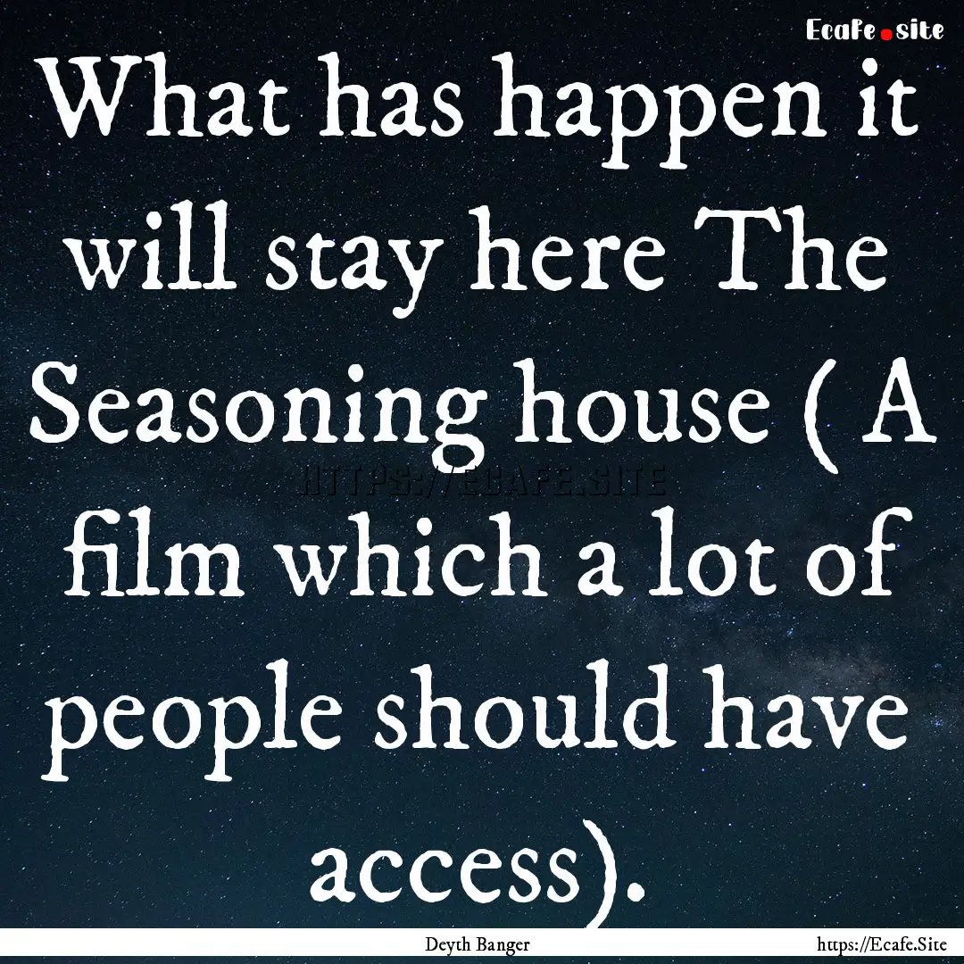 What has happen it will stay here The Seasoning.... : Quote by Deyth Banger