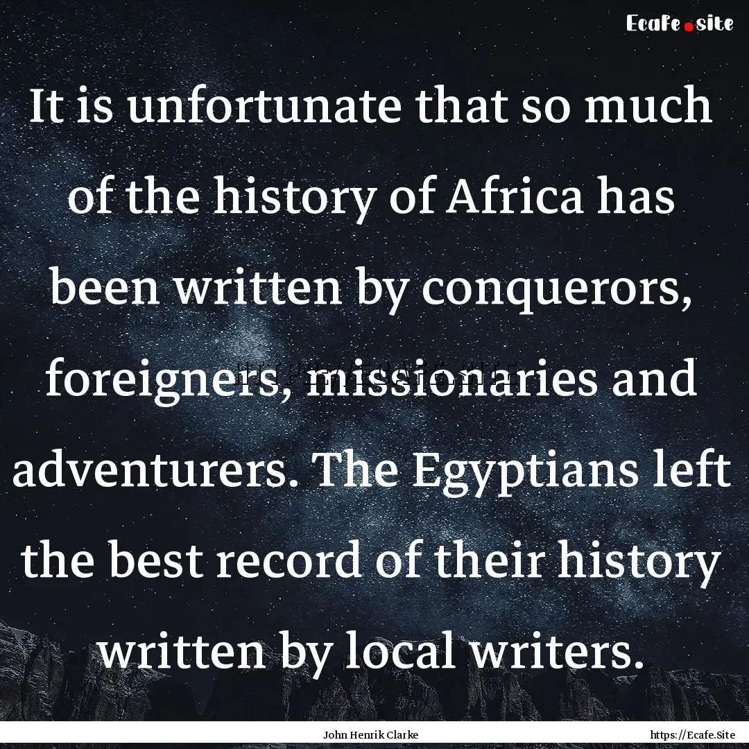 It is unfortunate that so much of the history.... : Quote by John Henrik Clarke