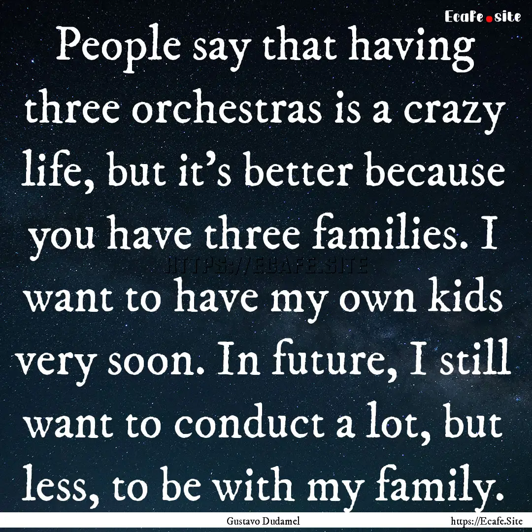 People say that having three orchestras is.... : Quote by Gustavo Dudamel