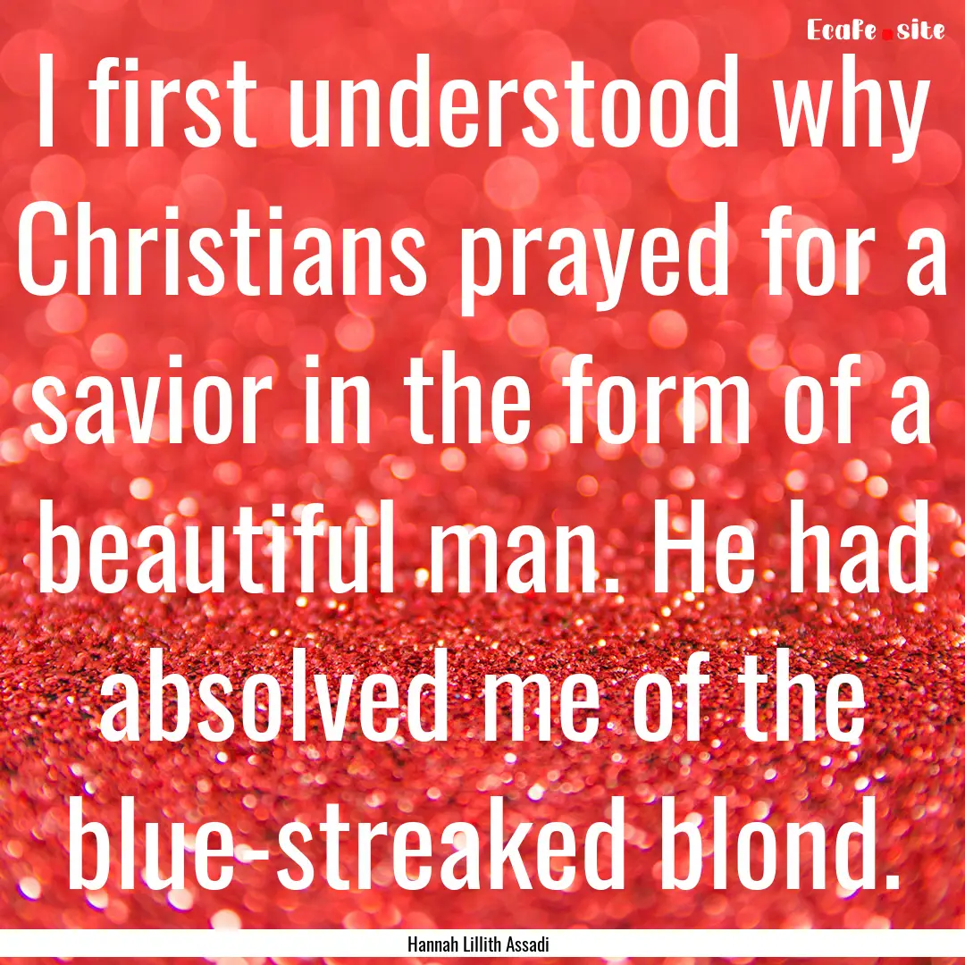 I first understood why Christians prayed.... : Quote by Hannah Lillith Assadi