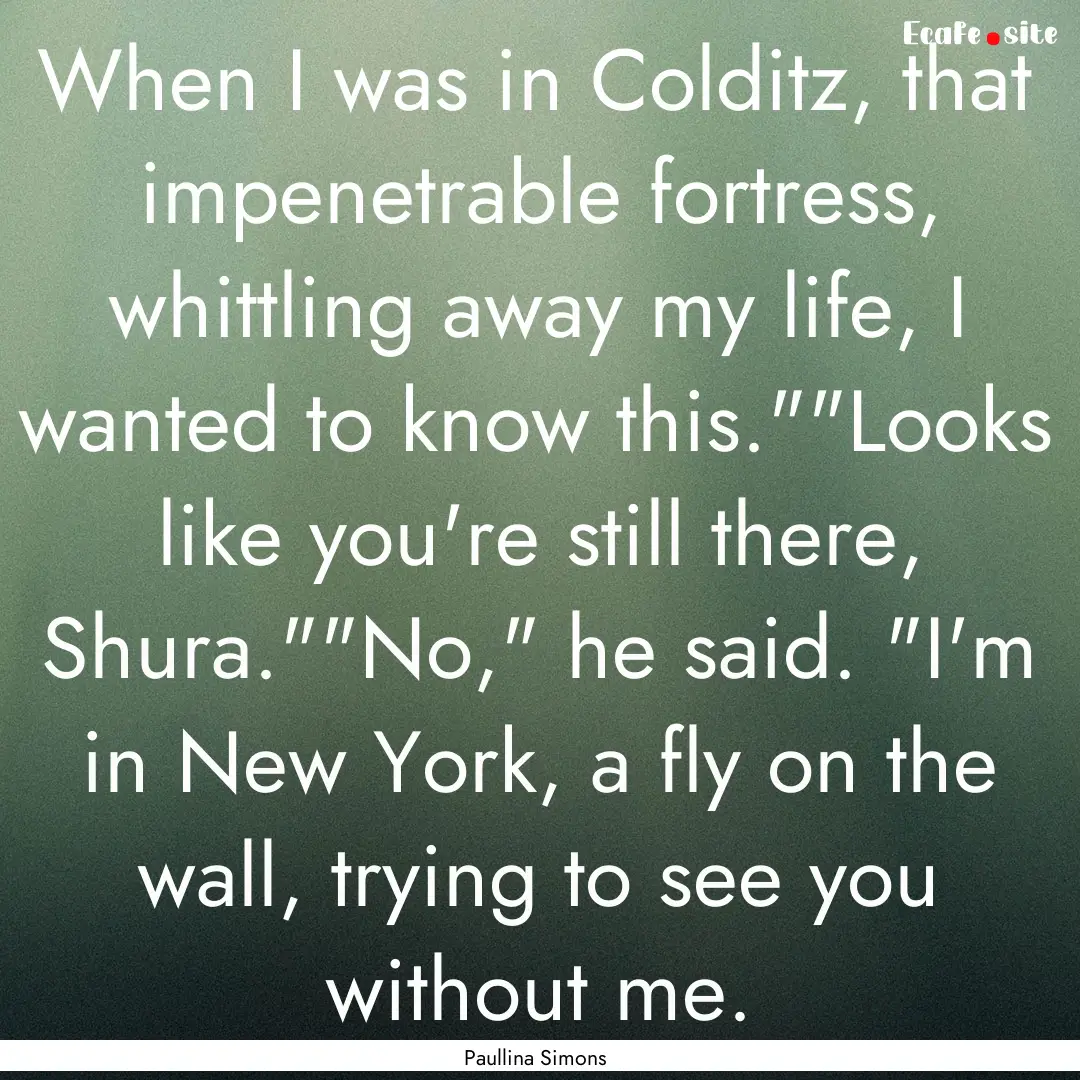 When I was in Colditz, that impenetrable.... : Quote by Paullina Simons