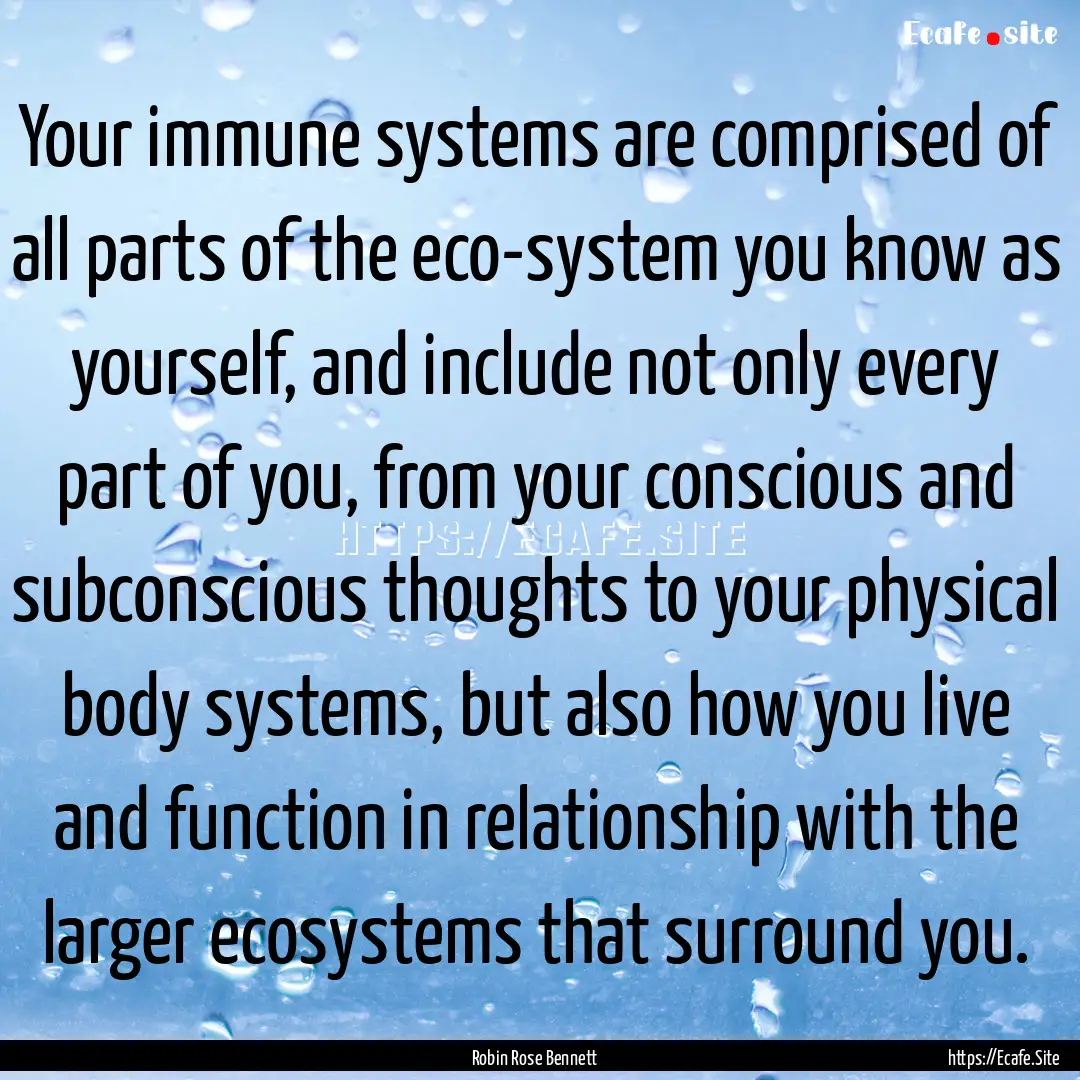 Your immune systems are comprised of all.... : Quote by Robin Rose Bennett