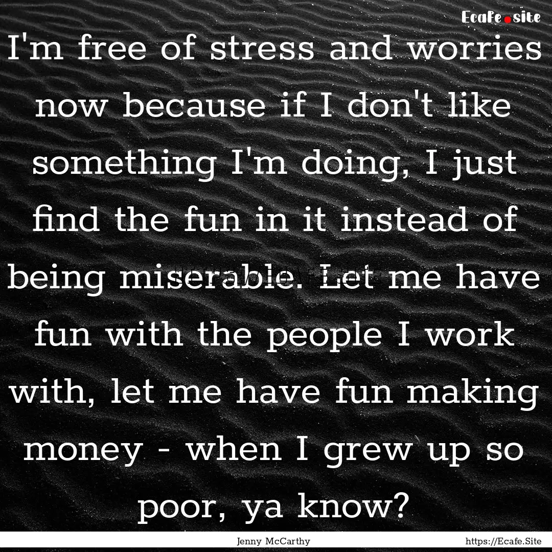 I'm free of stress and worries now because.... : Quote by Jenny McCarthy