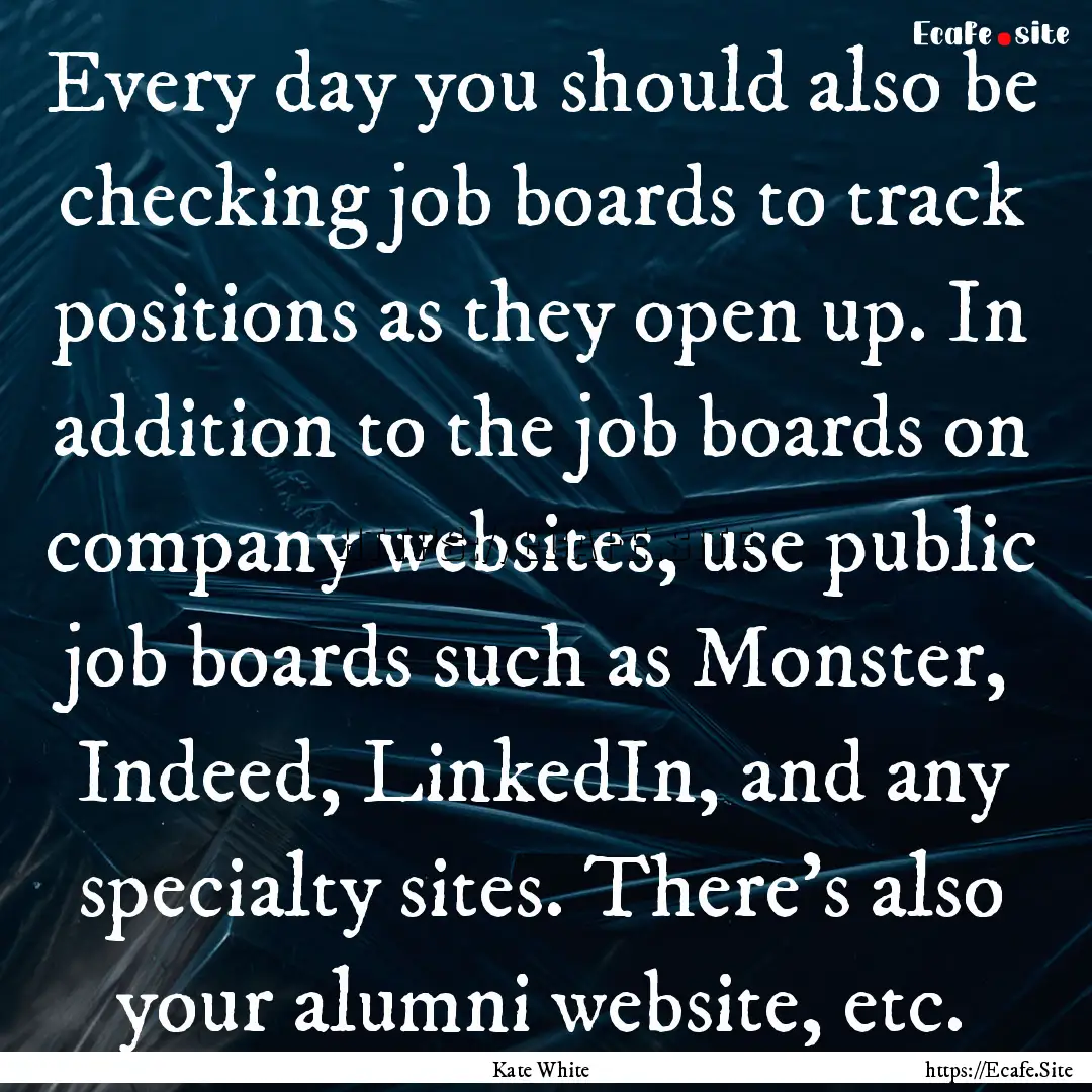 Every day you should also be checking job.... : Quote by Kate White