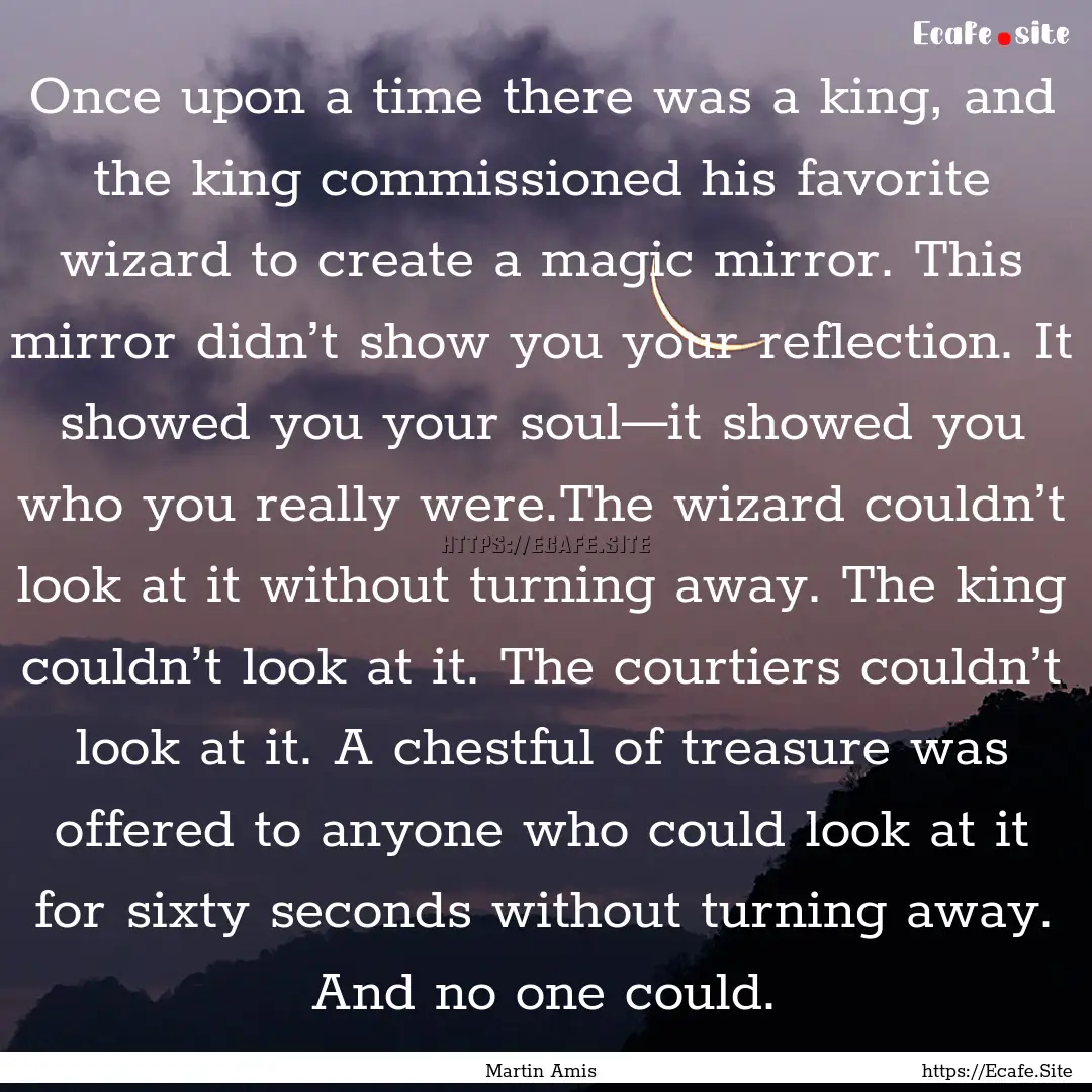 Once upon a time there was a king, and the.... : Quote by Martin Amis