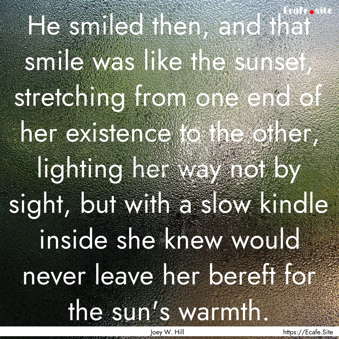 He smiled then, and that smile was like the.... : Quote by Joey W. Hill