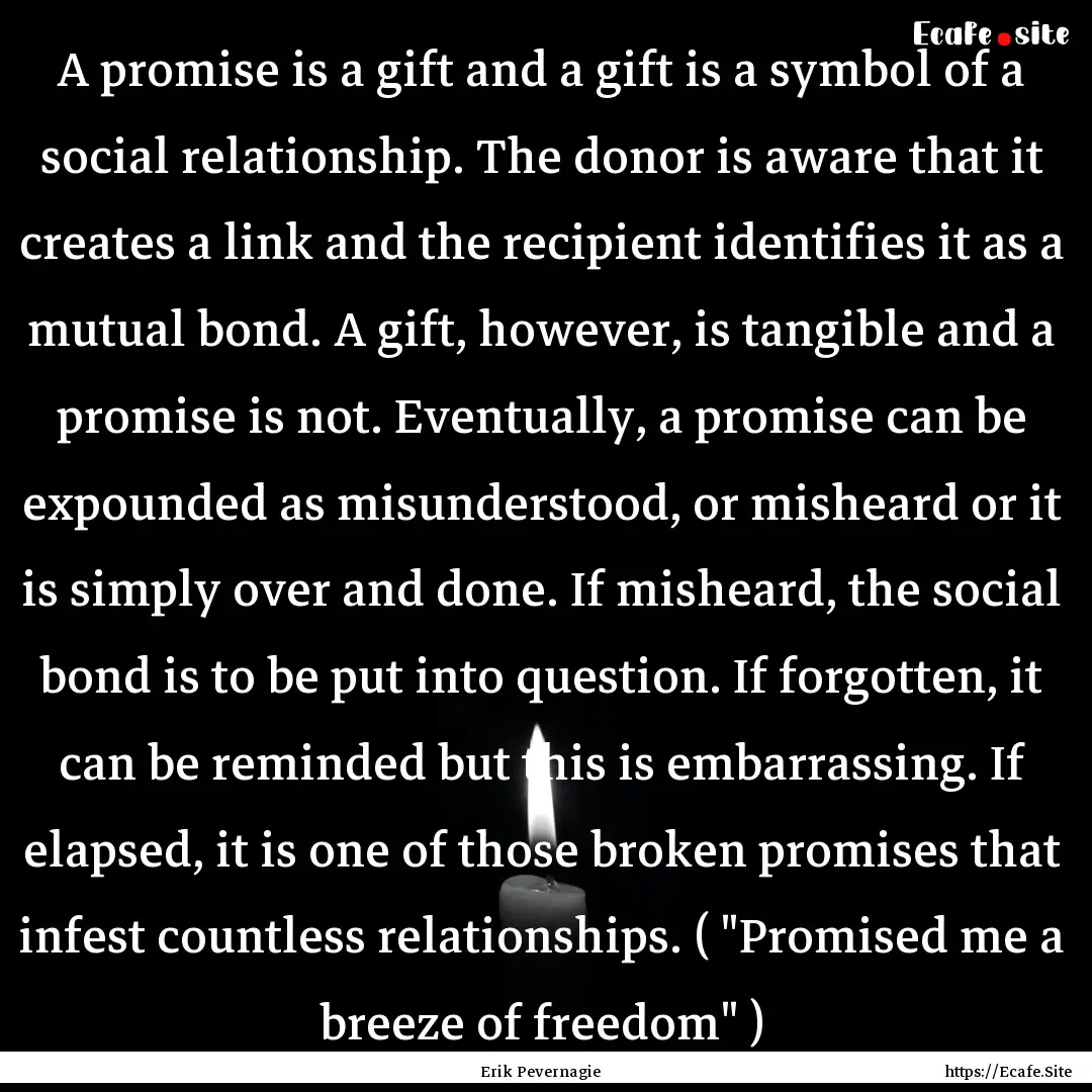 A promise is a gift and a gift is a symbol.... : Quote by Erik Pevernagie