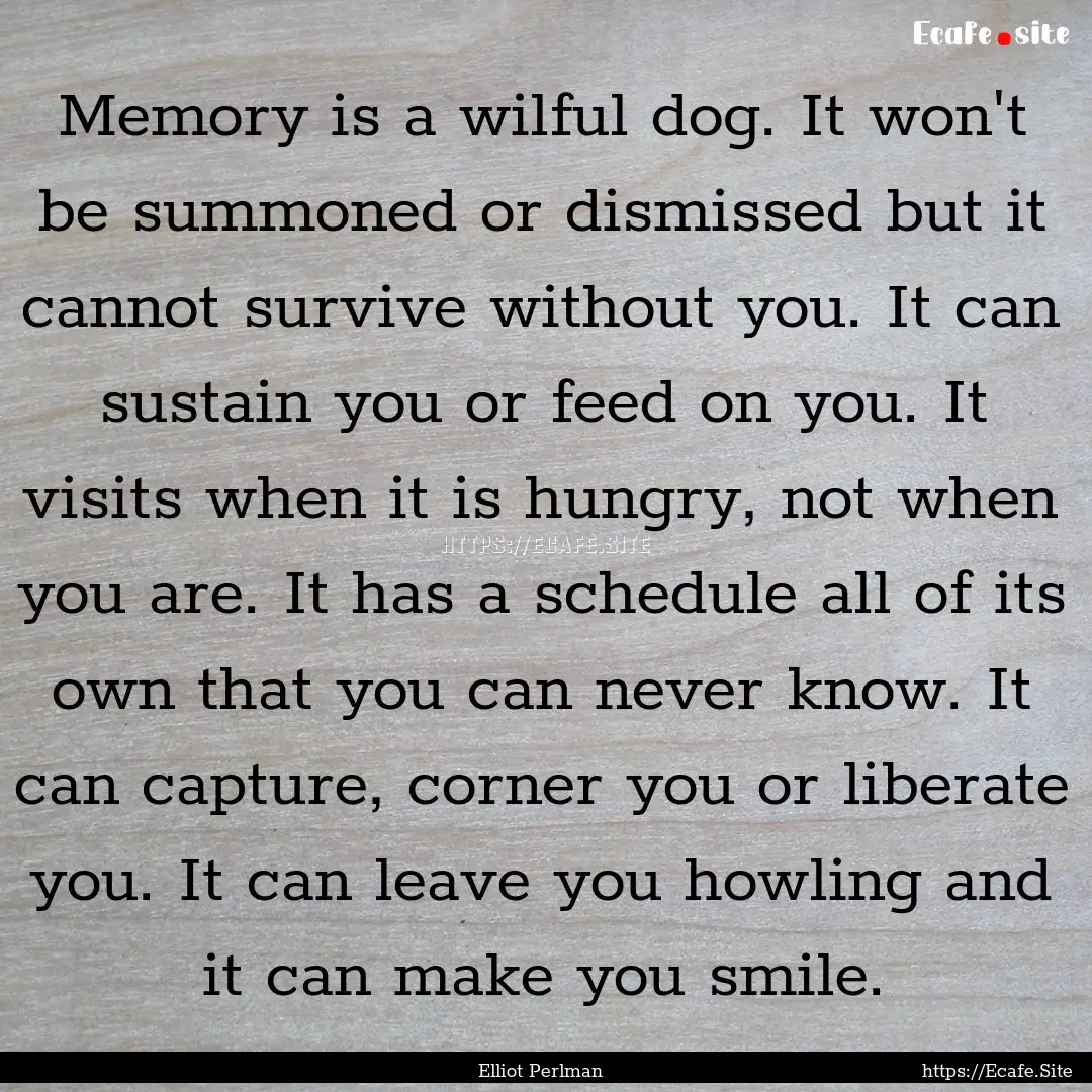 Memory is a wilful dog. It won't be summoned.... : Quote by Elliot Perlman