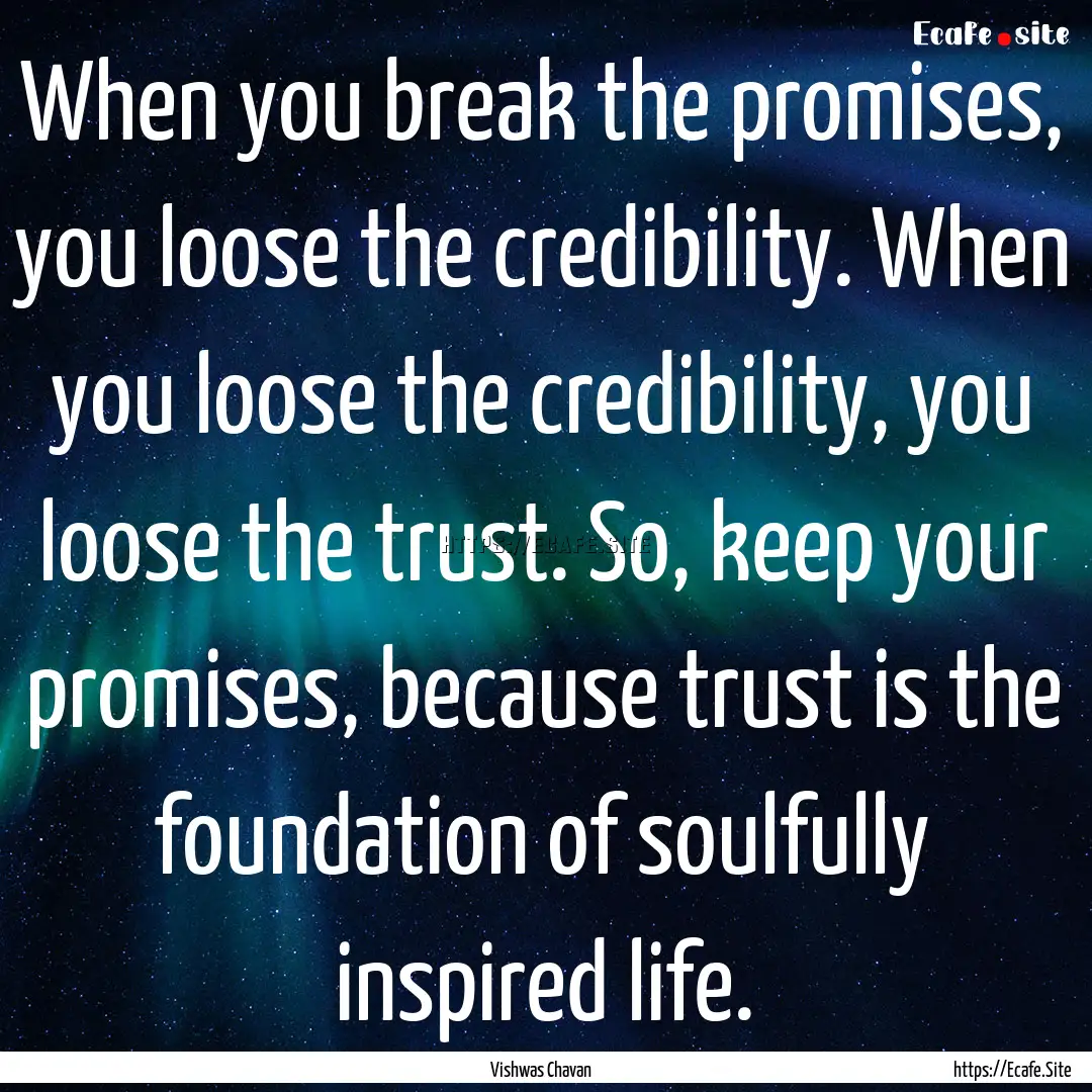 When you break the promises, you loose the.... : Quote by Vishwas Chavan