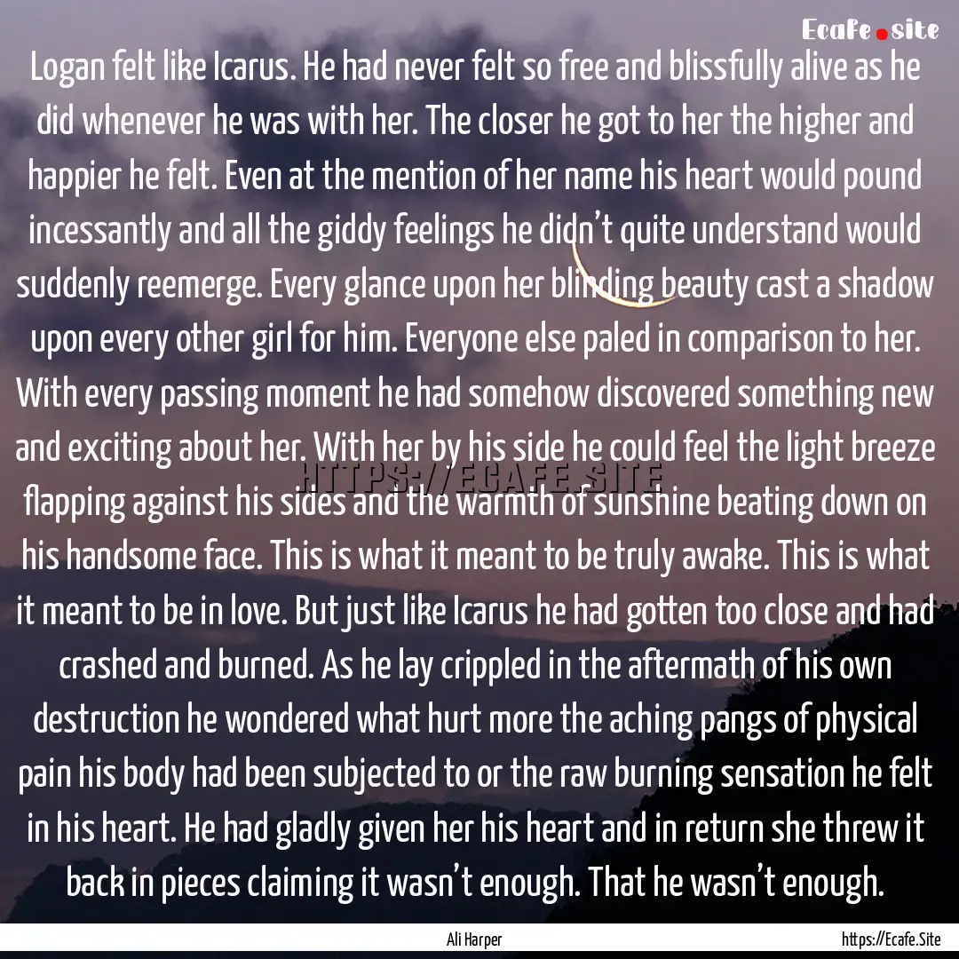 Logan felt like Icarus. He had never felt.... : Quote by Ali Harper