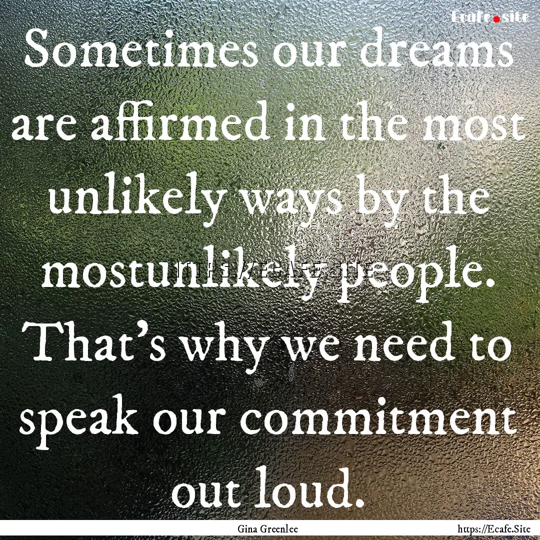 Sometimes our dreams are affirmed in the.... : Quote by Gina Greenlee