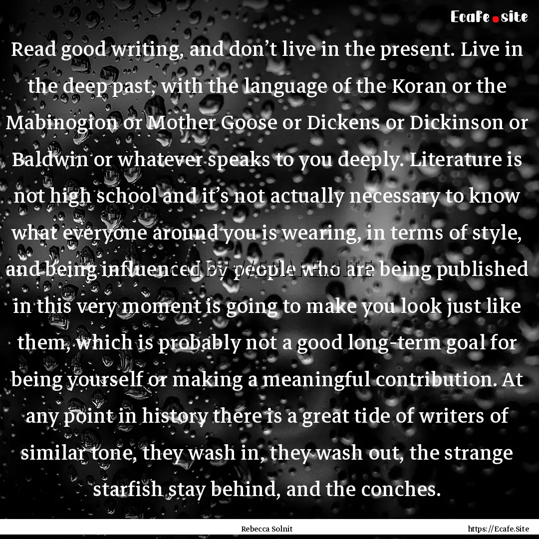 Read good writing, and don’t live in the.... : Quote by Rebecca Solnit