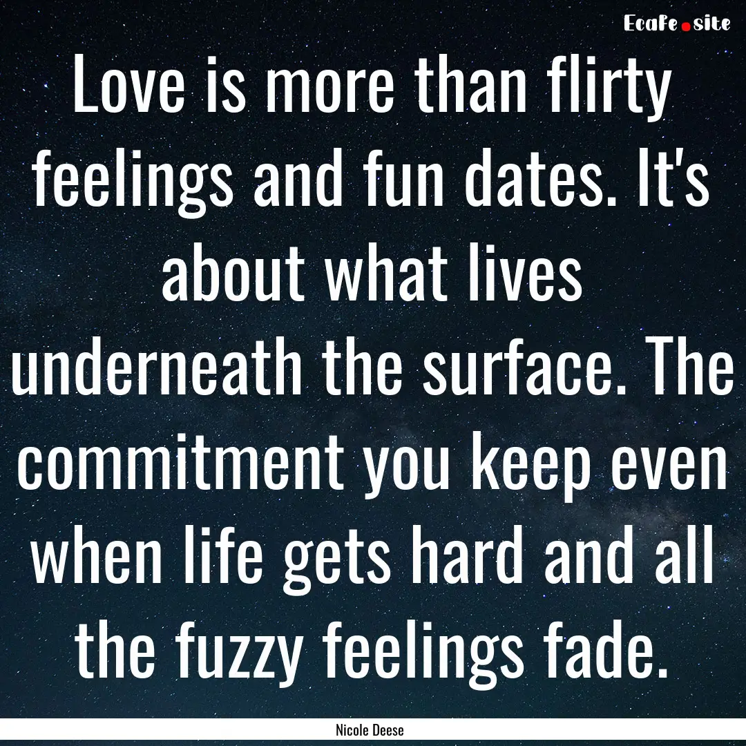 Love is more than flirty feelings and fun.... : Quote by Nicole Deese