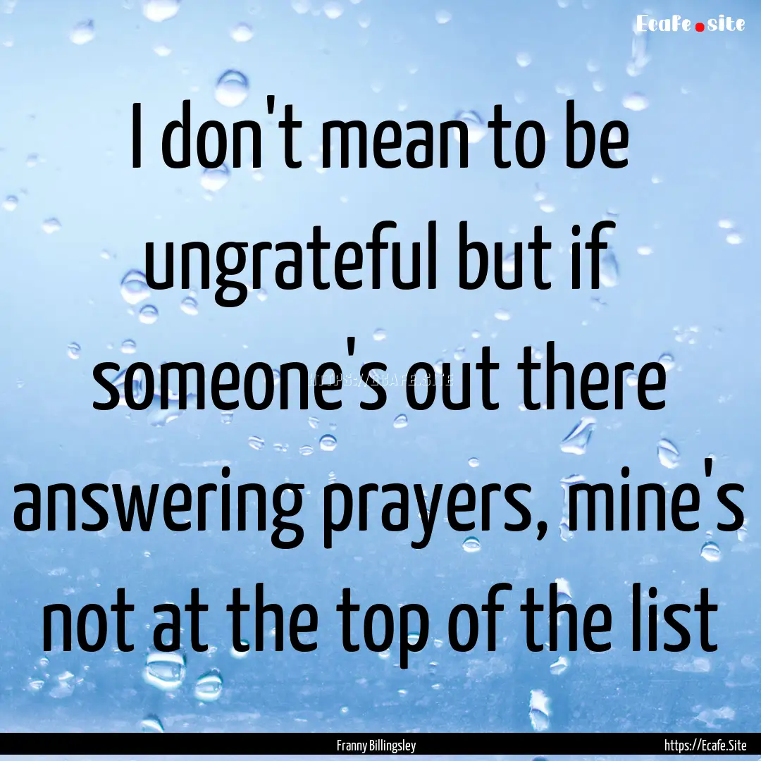 I don't mean to be ungrateful but if someone's.... : Quote by Franny Billingsley