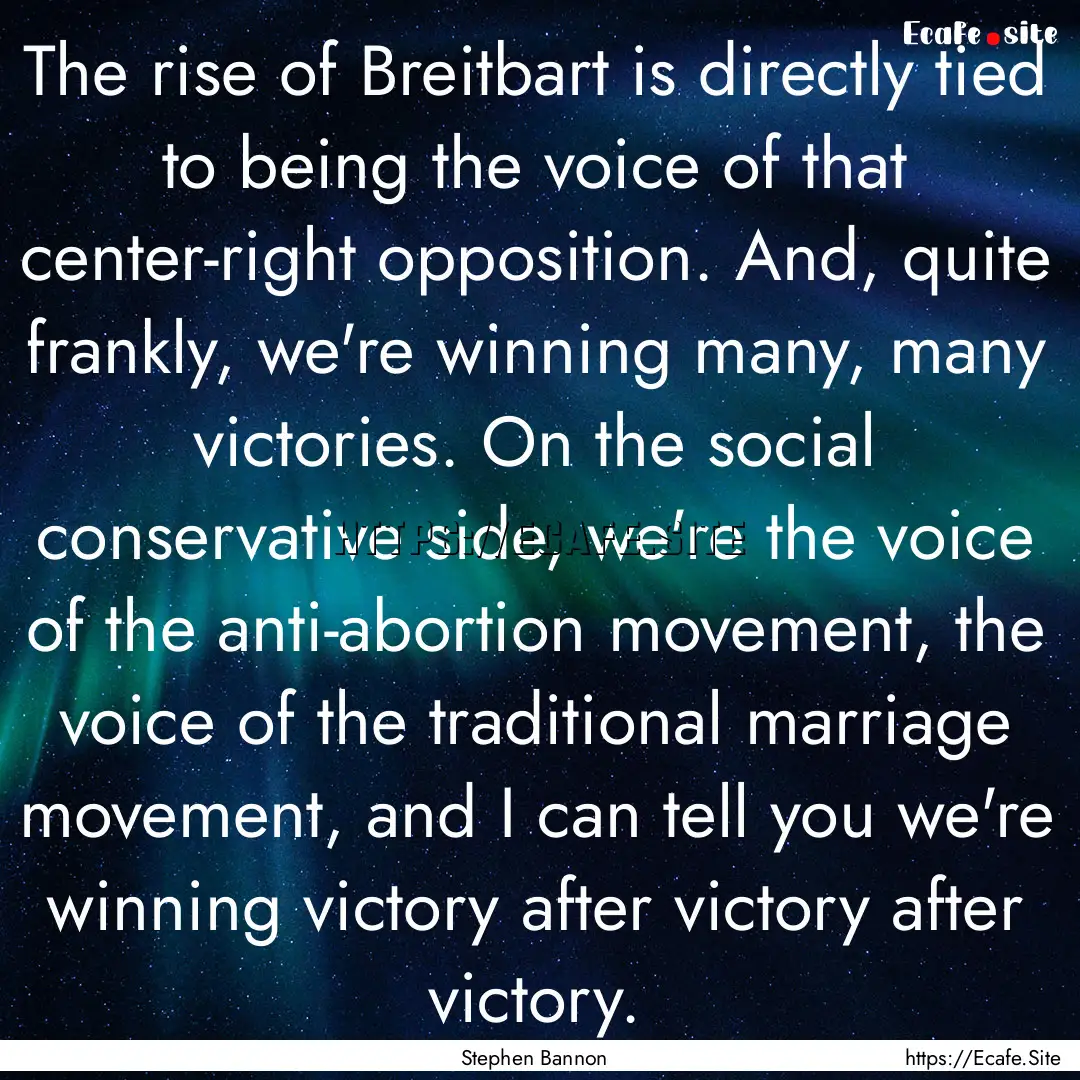 The rise of Breitbart is directly tied to.... : Quote by Stephen Bannon