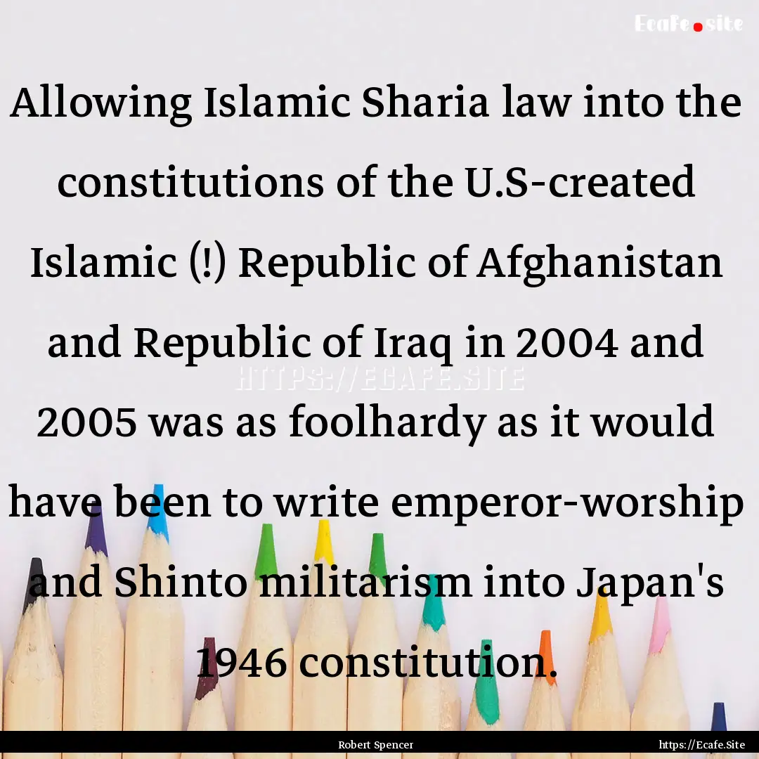 Allowing Islamic Sharia law into the constitutions.... : Quote by Robert Spencer