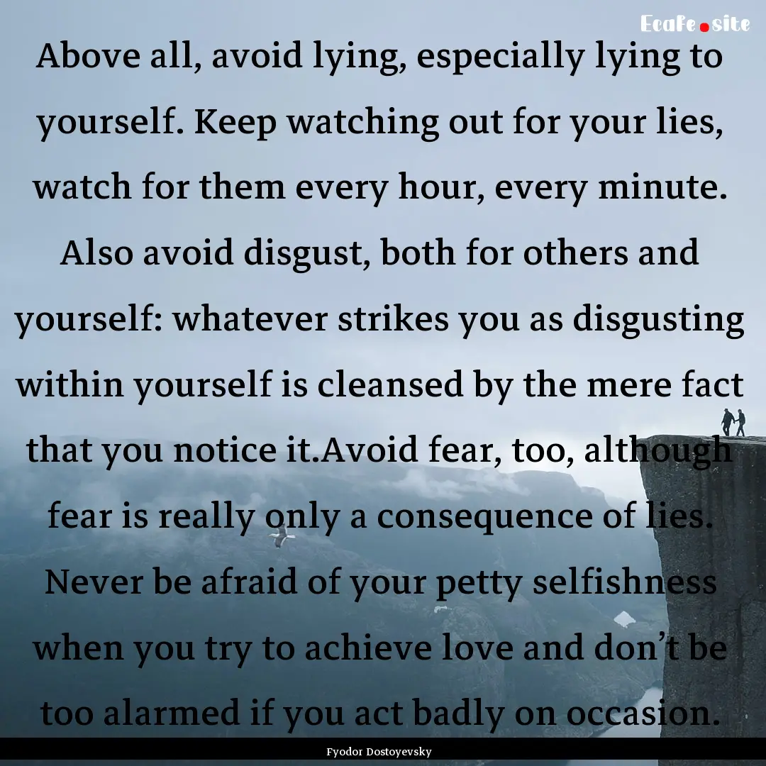 Above all, avoid lying, especially lying.... : Quote by Fyodor Dostoyevsky