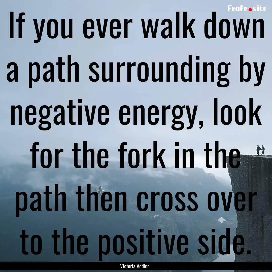 If you ever walk down a path surrounding.... : Quote by Victoria Addino