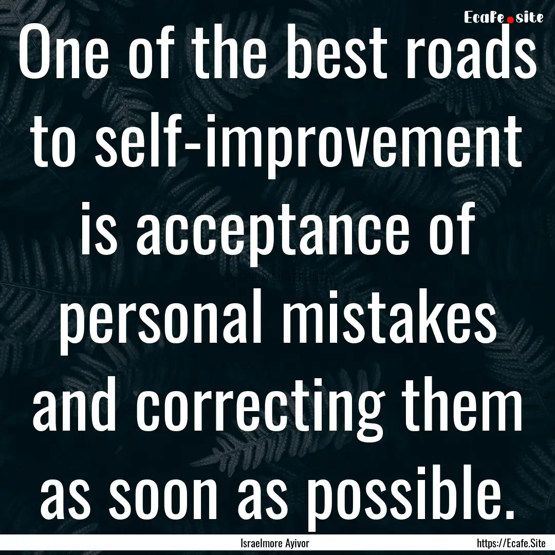 One of the best roads to self-improvement.... : Quote by Israelmore Ayivor