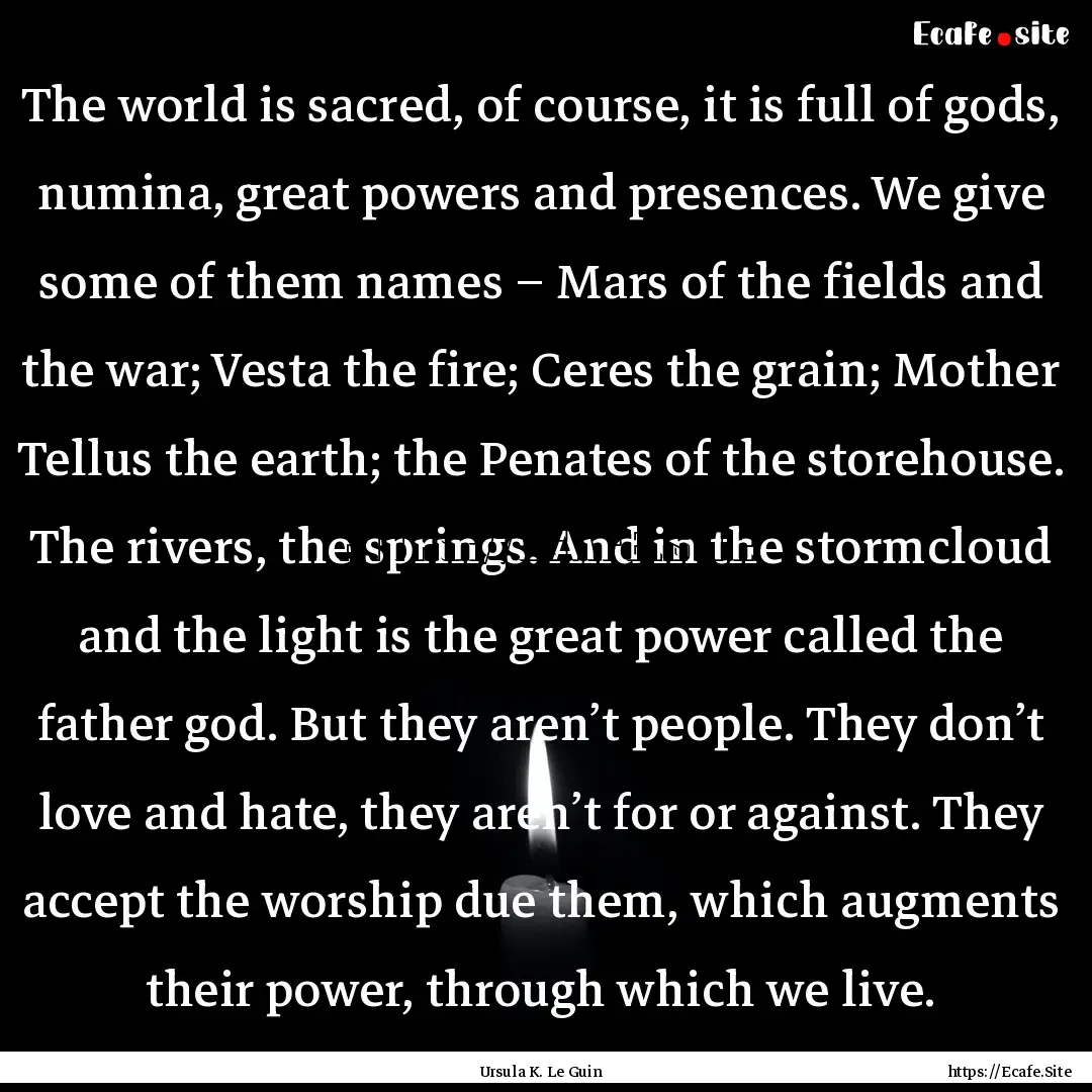 The world is sacred, of course, it is full.... : Quote by Ursula K. Le Guin