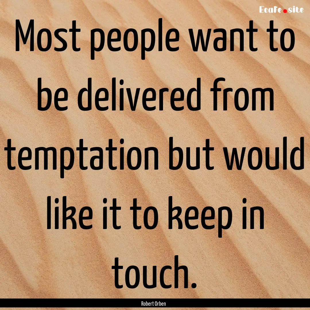 Most people want to be delivered from temptation.... : Quote by Robert Orben