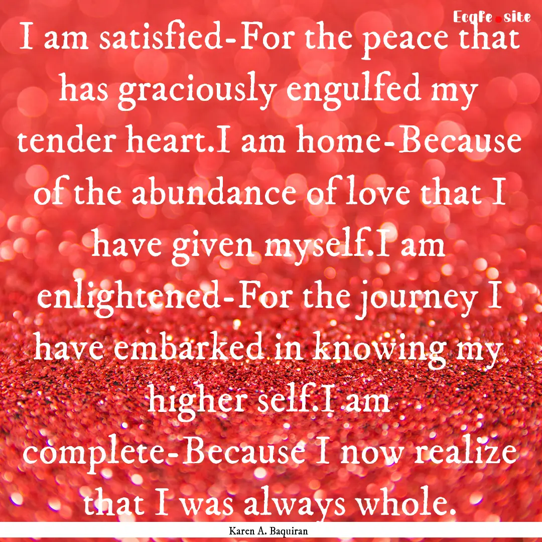 I am satisfied-For the peace that has graciously.... : Quote by Karen A. Baquiran