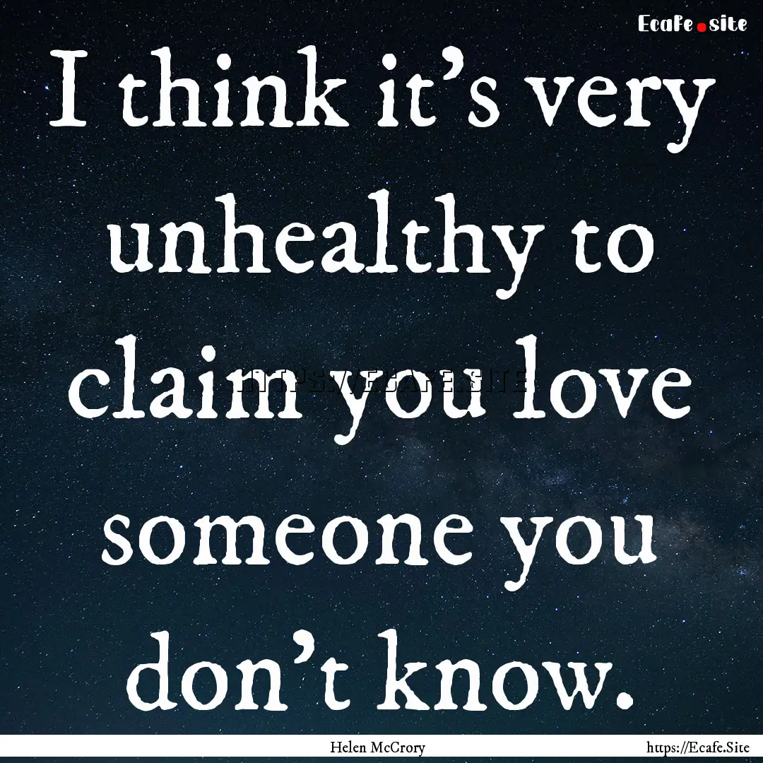 I think it's very unhealthy to claim you.... : Quote by Helen McCrory