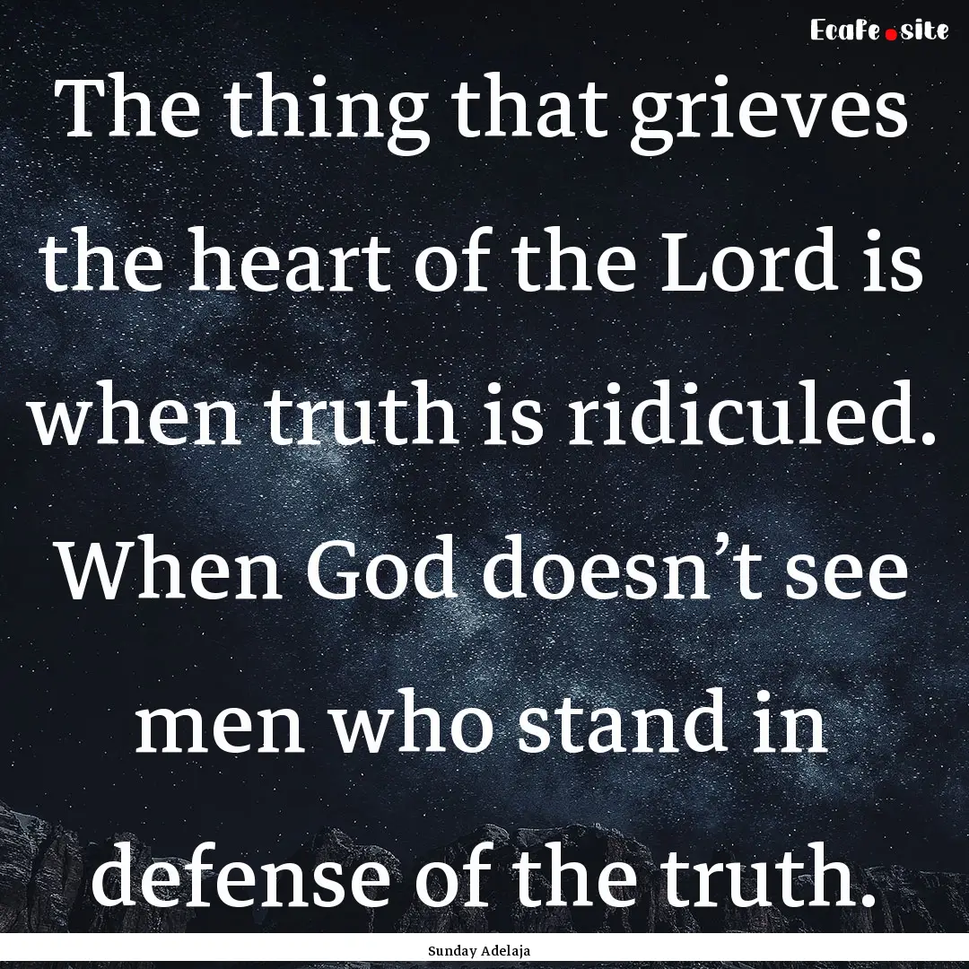 The thing that grieves the heart of the Lord.... : Quote by Sunday Adelaja