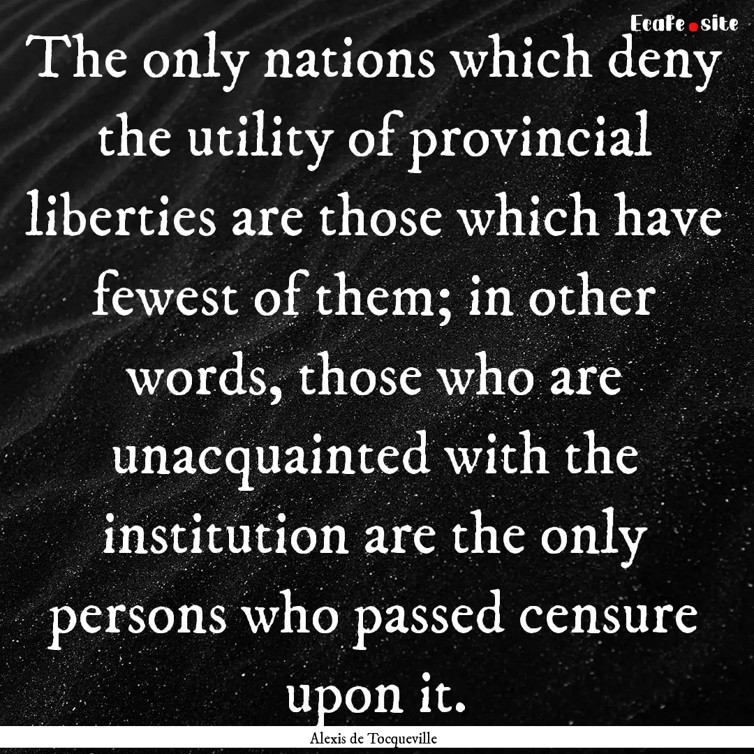 The only nations which deny the utility of.... : Quote by Alexis de Tocqueville