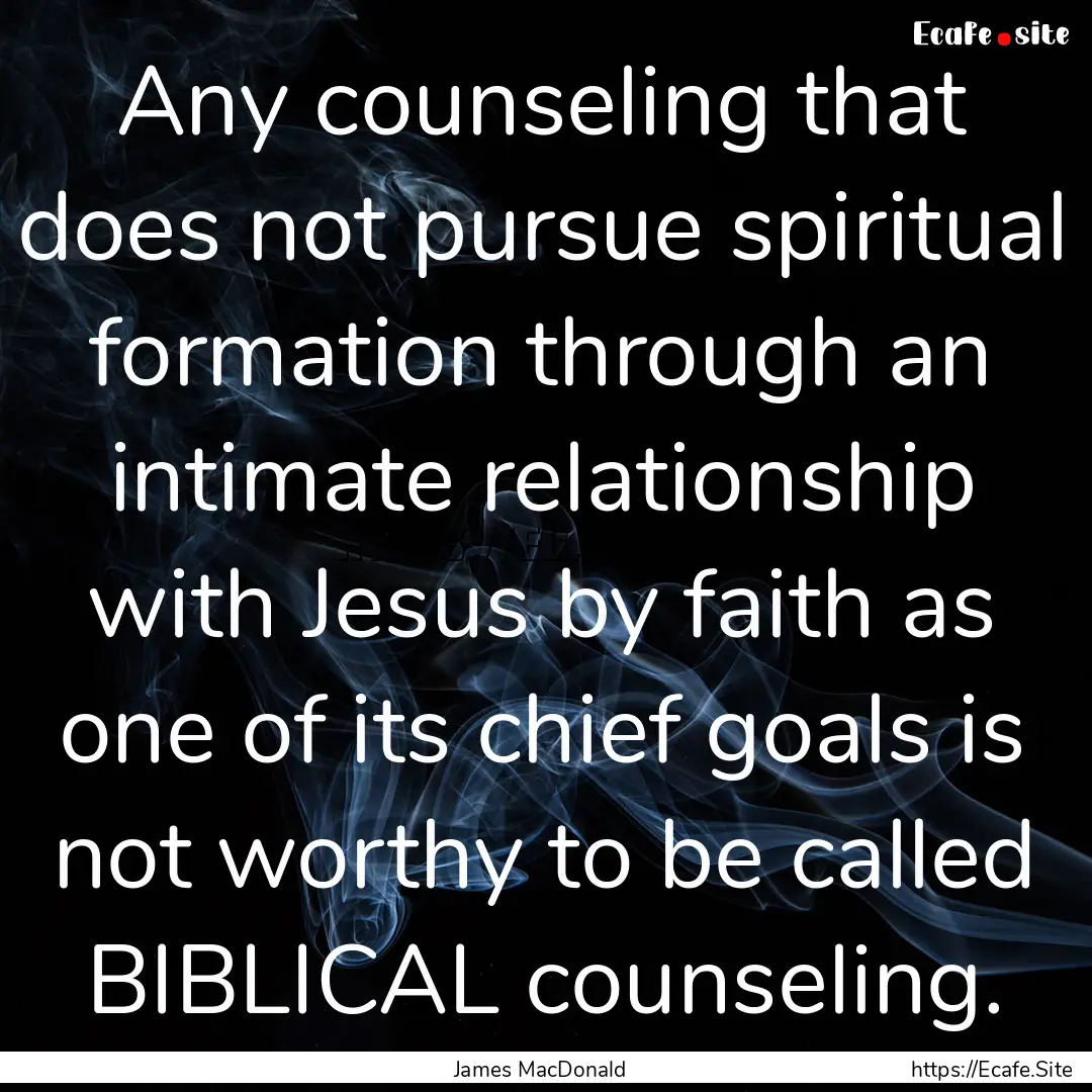 Any counseling that does not pursue spiritual.... : Quote by James MacDonald