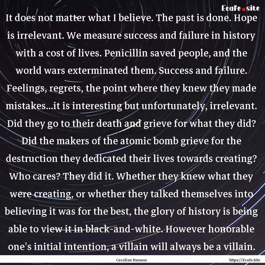 It does not matter what I believe. The past.... : Quote by Caroline Hanson