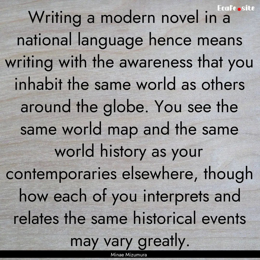 Writing a modern novel in a national language.... : Quote by Minae Mizumura