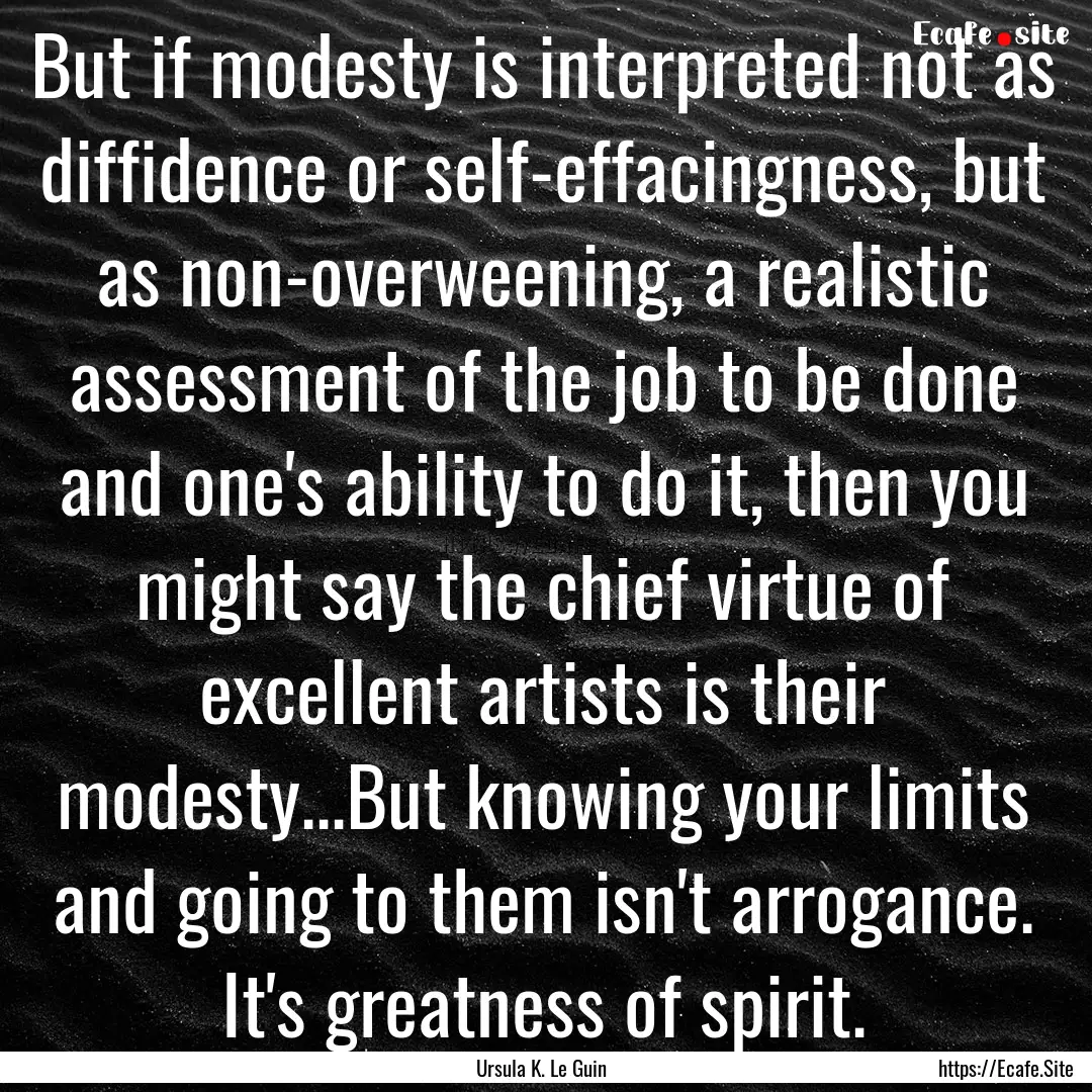 But if modesty is interpreted not as diffidence.... : Quote by Ursula K. Le Guin