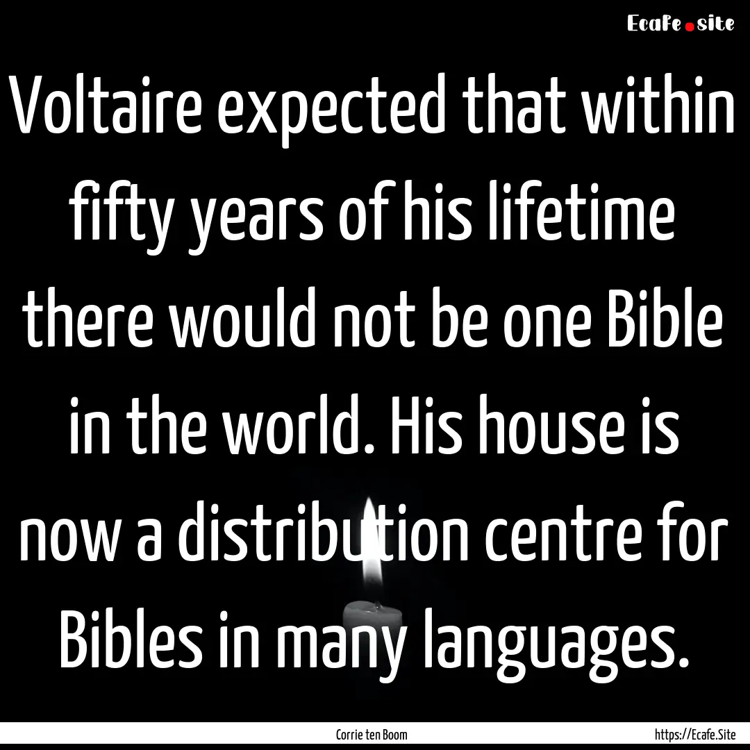 Voltaire expected that within fifty years.... : Quote by Corrie ten Boom