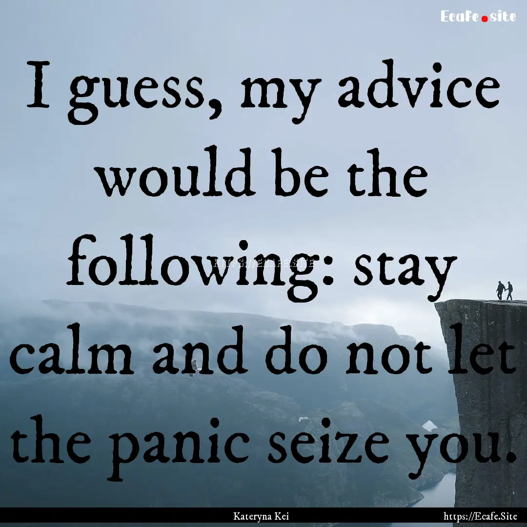 I guess, my advice would be the following:.... : Quote by Kateryna Kei