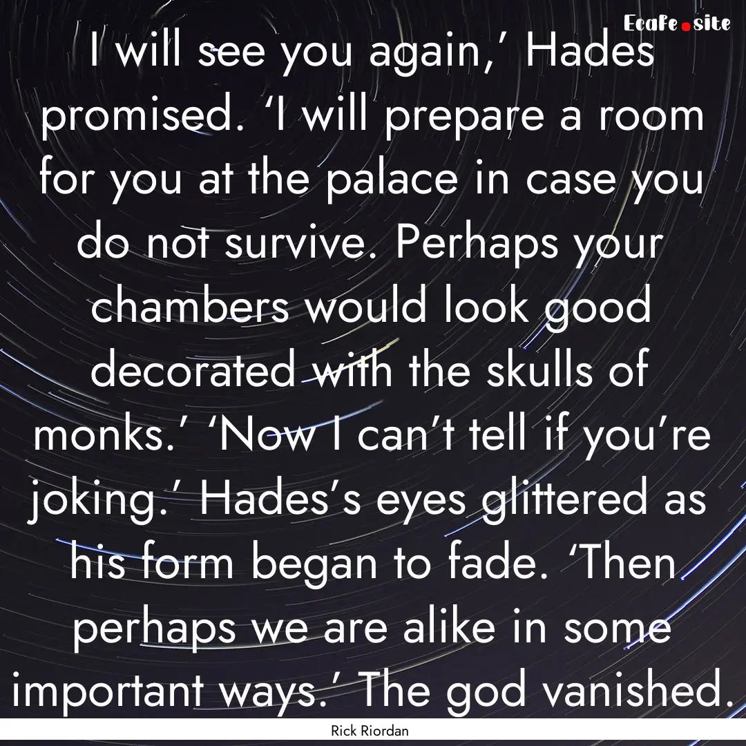 I will see you again,’ Hades promised..... : Quote by Rick Riordan