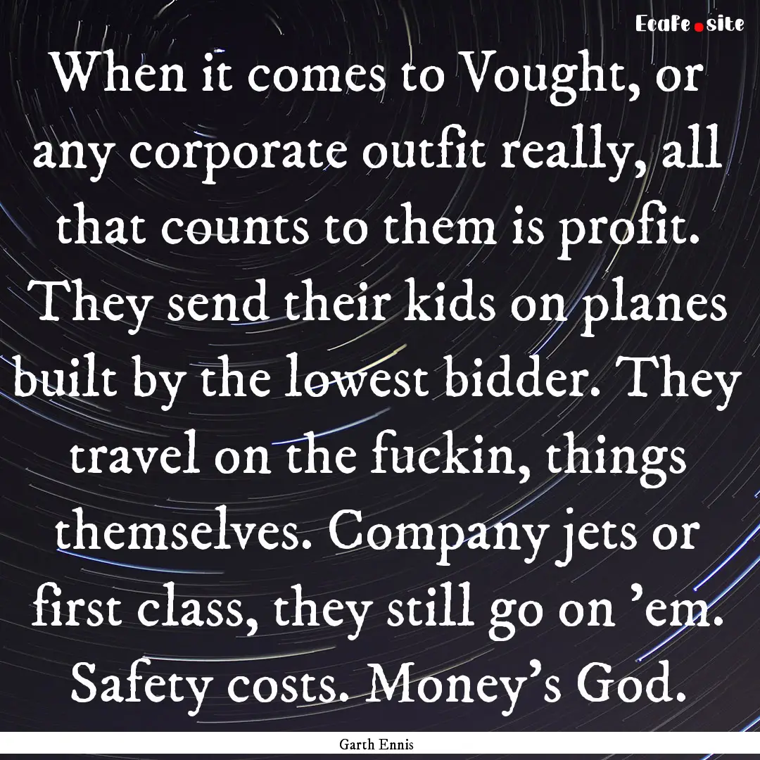 When it comes to Vought, or any corporate.... : Quote by Garth Ennis