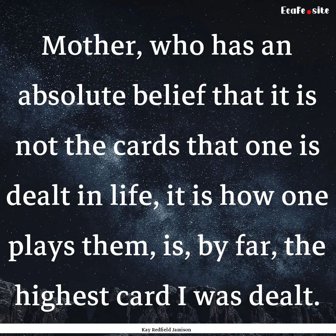 Mother, who has an absolute belief that it.... : Quote by Kay Redfield Jamison