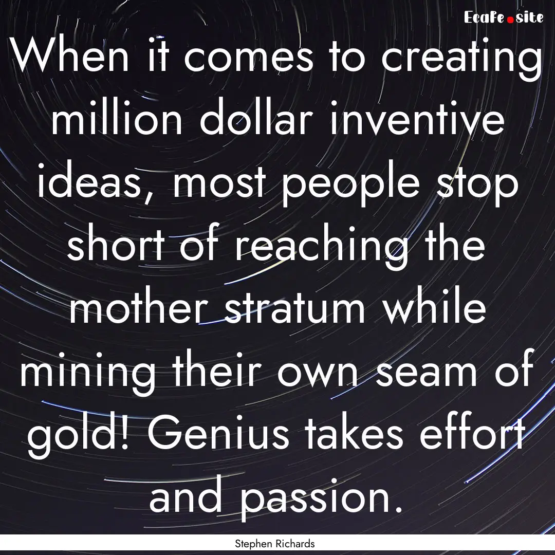 When it comes to creating million dollar.... : Quote by Stephen Richards