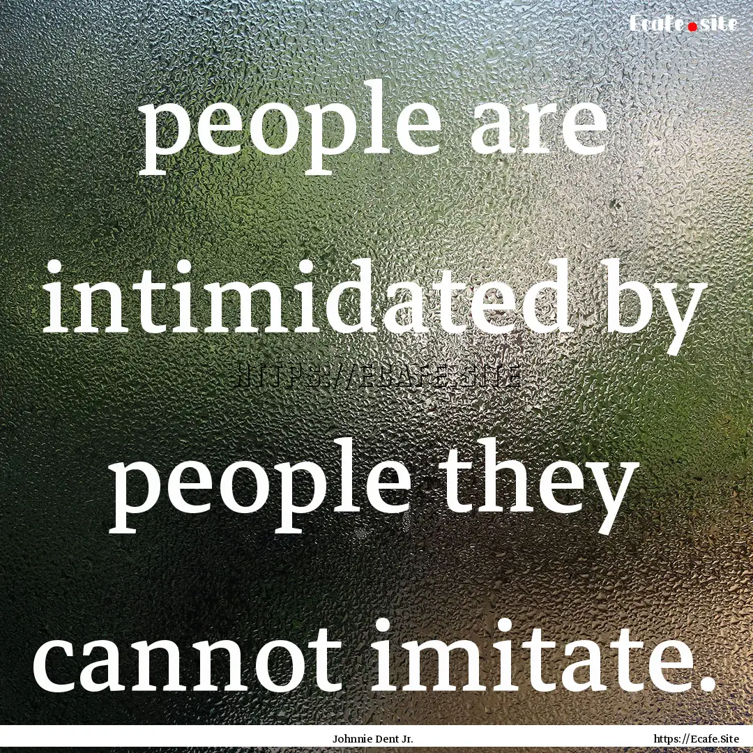 people are intimidated by people they cannot.... : Quote by Johnnie Dent Jr.