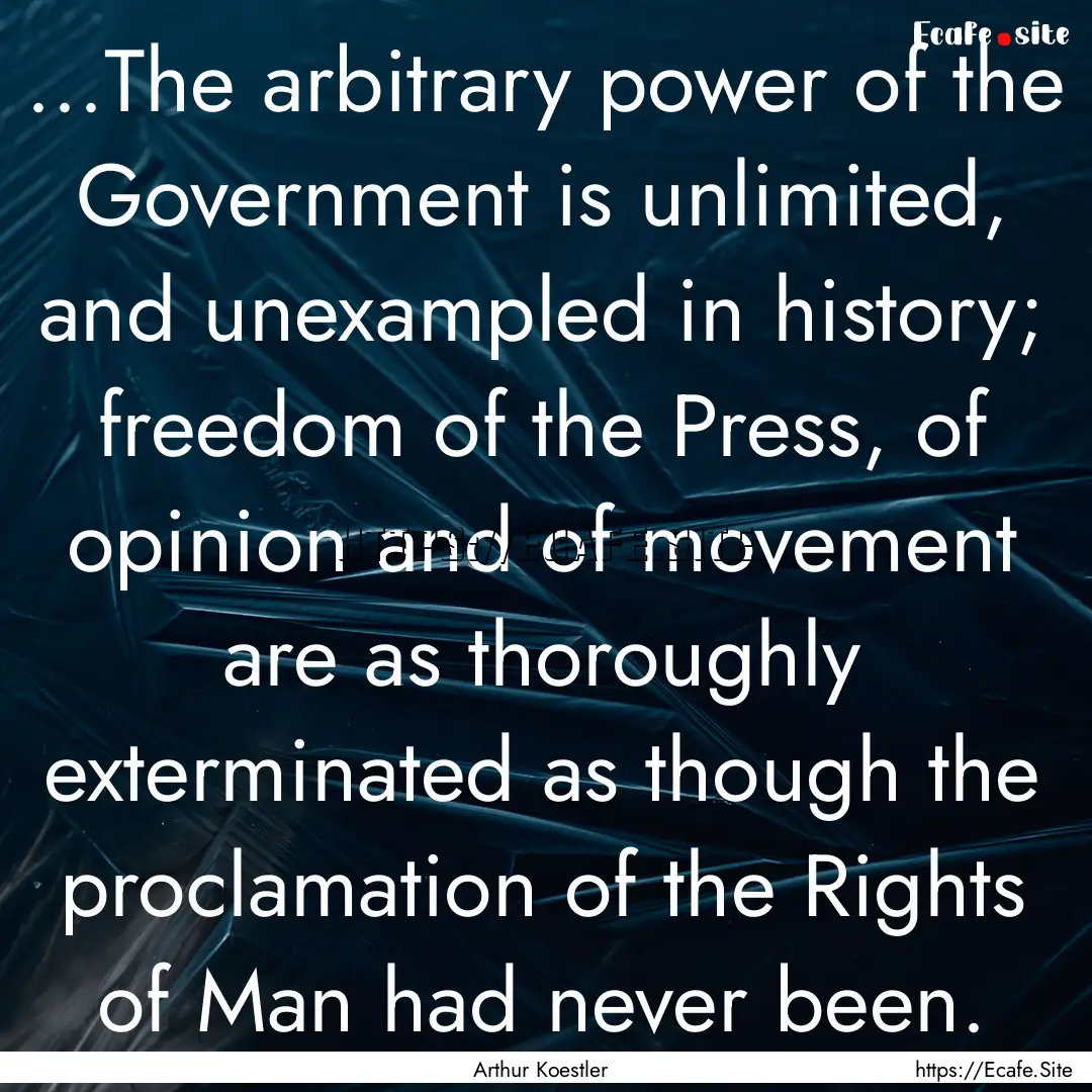 ...The arbitrary power of the Government.... : Quote by Arthur Koestler