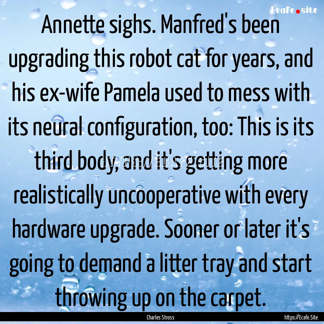 Annette sighs. Manfred's been upgrading this.... : Quote by Charles Stross