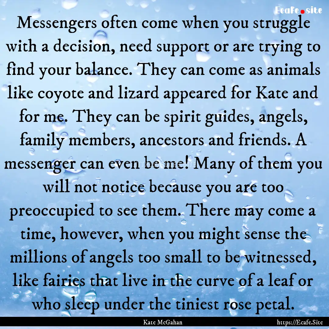 Messengers often come when you struggle with.... : Quote by Kate McGahan