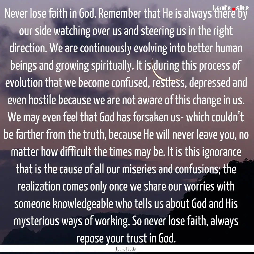 Never lose faith in God. Remember that He.... : Quote by Latika Teotia