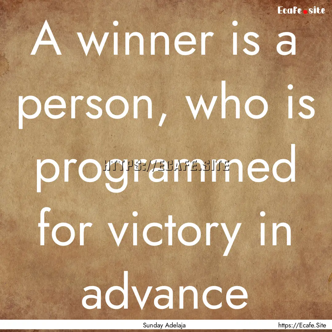 A winner is a person, who is programmed for.... : Quote by Sunday Adelaja